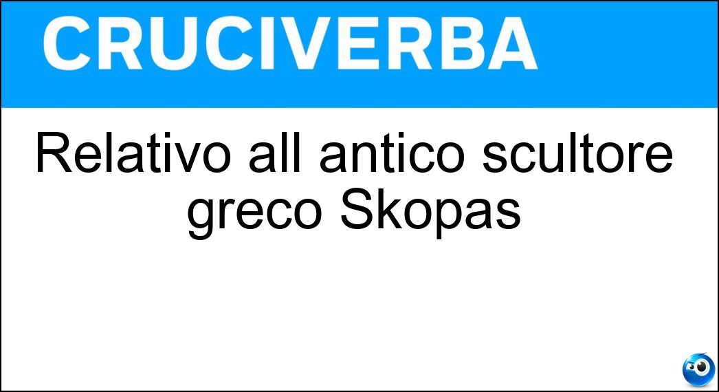 Relativo all antico scultore greco Skopas Soluzione Relativo all antico scultore greco Skopas - Scopadeo