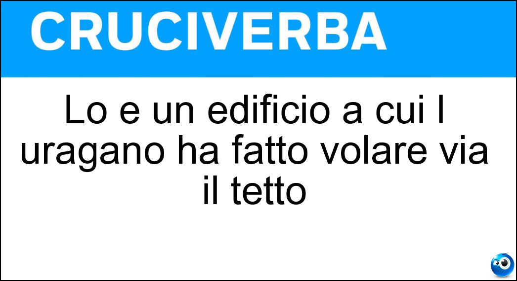 Lo è un edificio a cui l uragano ha fatto volare via il tetto