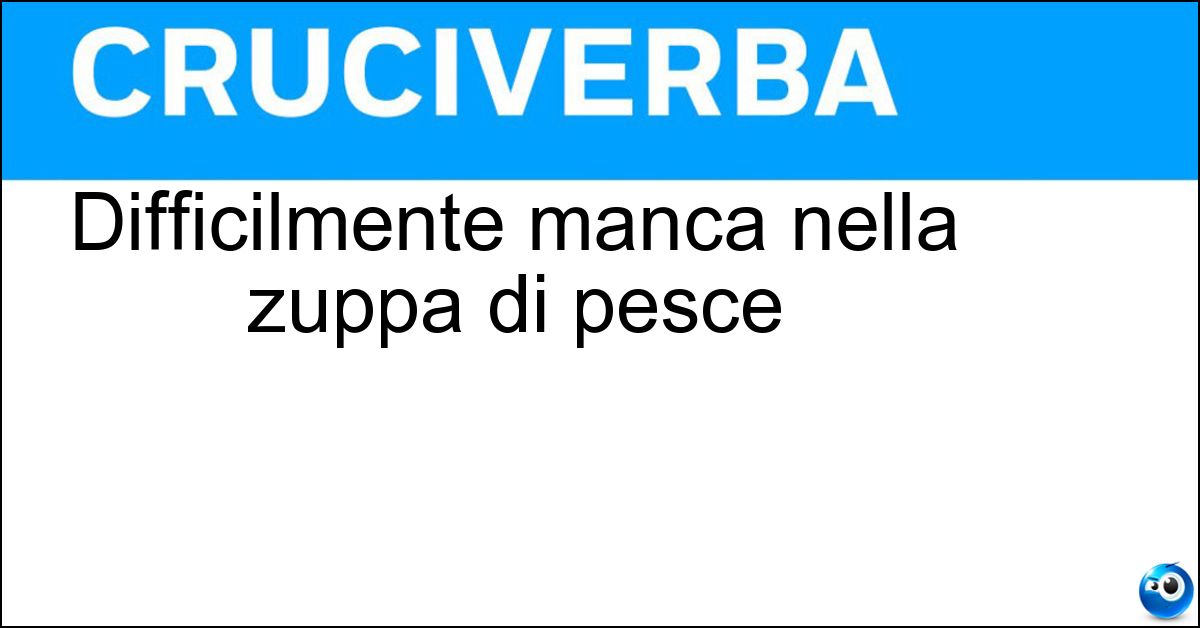 Soluzione Difficilmente manca nella zuppa di pesce - Scorfano