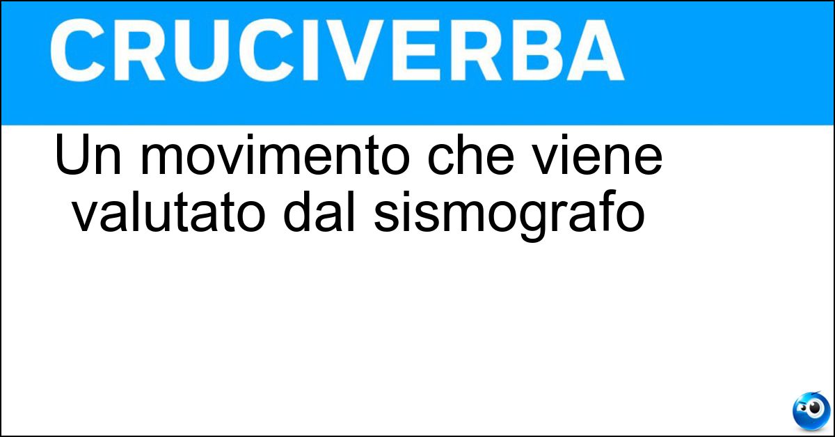 Un movimento che viene valutato dal sismografo Soluzione Un movimento che viene valutato dal sismografo - Scossa