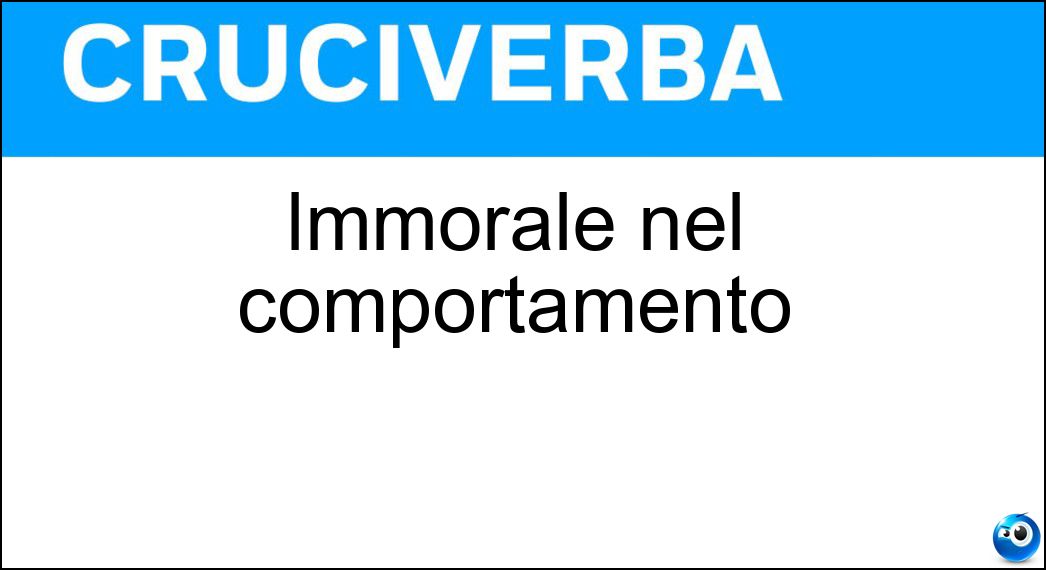 Immorale nel comportamento Soluzione Immorale nel comportamento - Scostumato