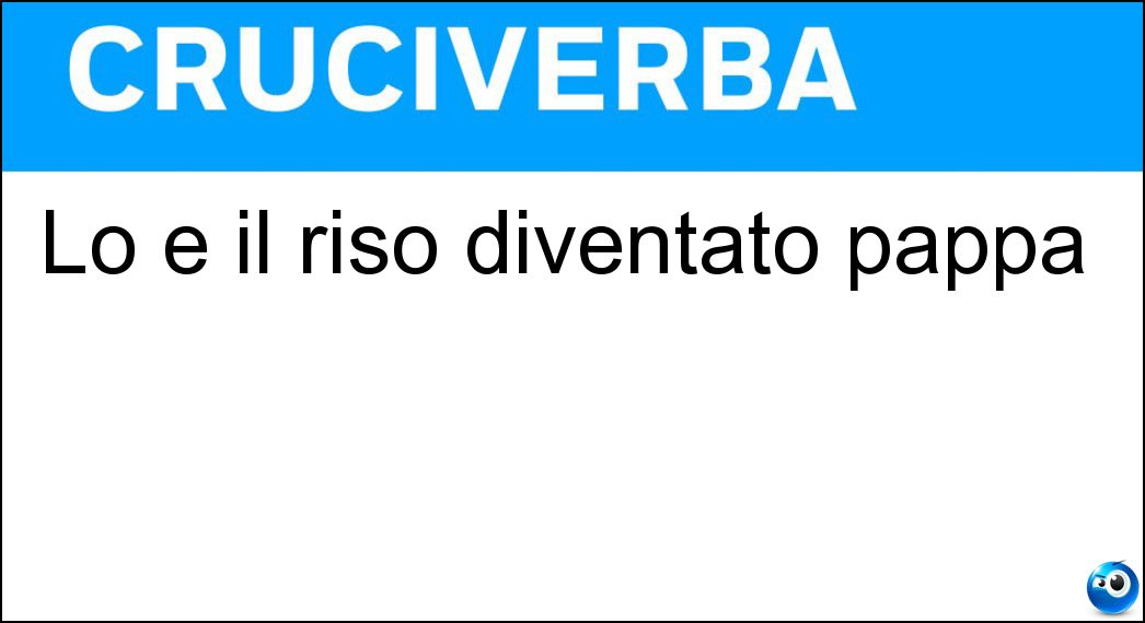 Lo è il riso diventato pappa