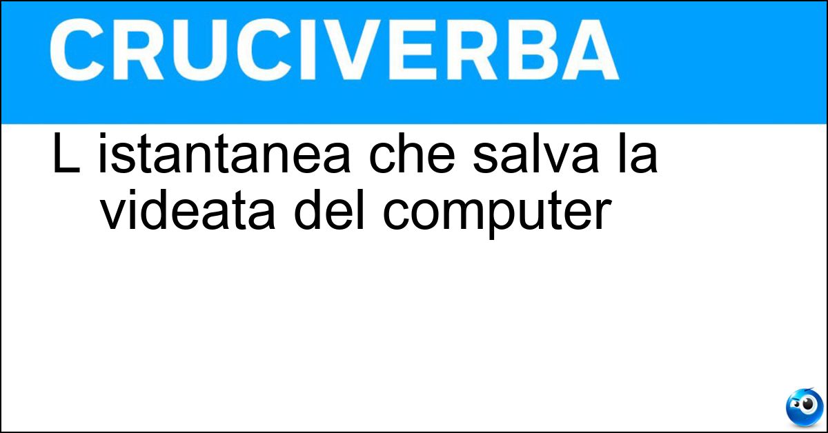 L istantanea che salva la videata del computer L istantanea che salva la videata del computer
