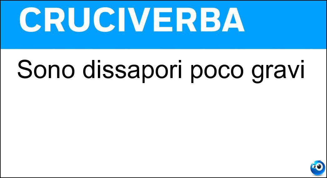 Sono dissapori poco gravi Soluzione Cruciverba: Sono dissapori poco gravi - Risposta Screzi