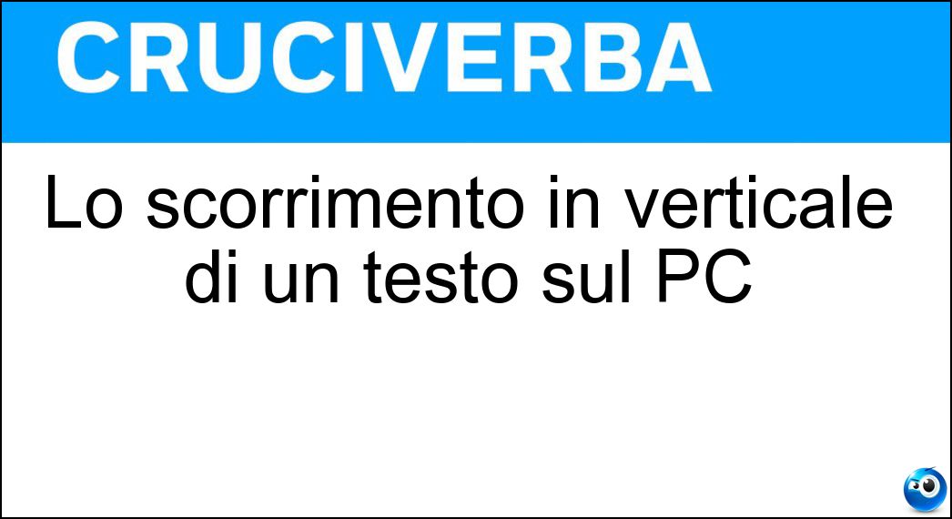 Lo scorrimento in verticale di un testo sul PC Soluzione Lo scorrimento in verticale di un testo sul PC - Scroll