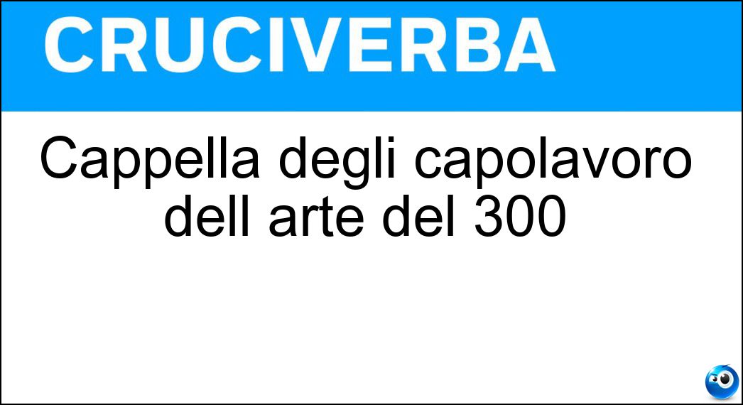 Cappella degli capolavoro dell arte del 300