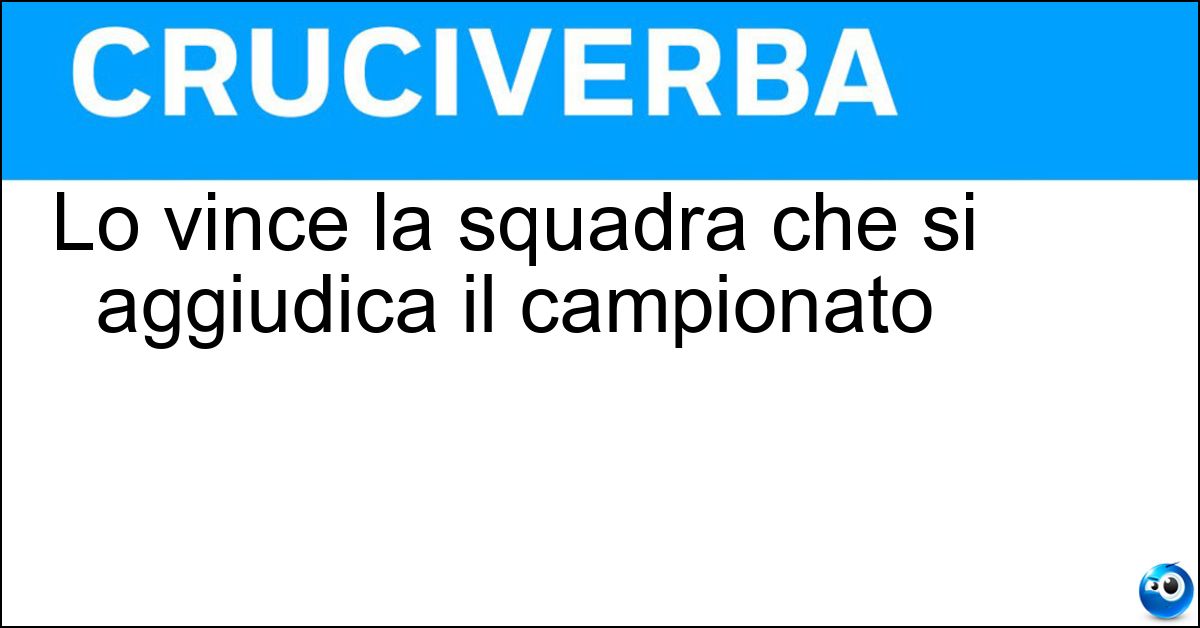 Soluzione Lo vince la squadra che si aggiudica il campionato - Scudetto