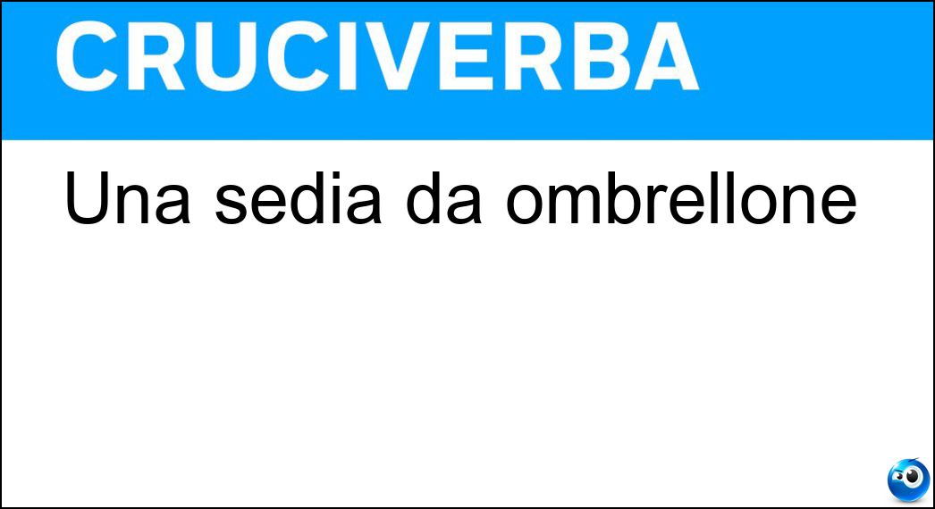 Una sedia da ombrellone Soluzione Cruciverba: Una sedia da ombrellone - Risposta Sdraio