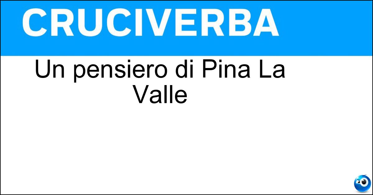 Un pensiero di Pina La Valle Soluzione Un pensiero di Pina La Valle - Se Dai Con Amore Dai Molto