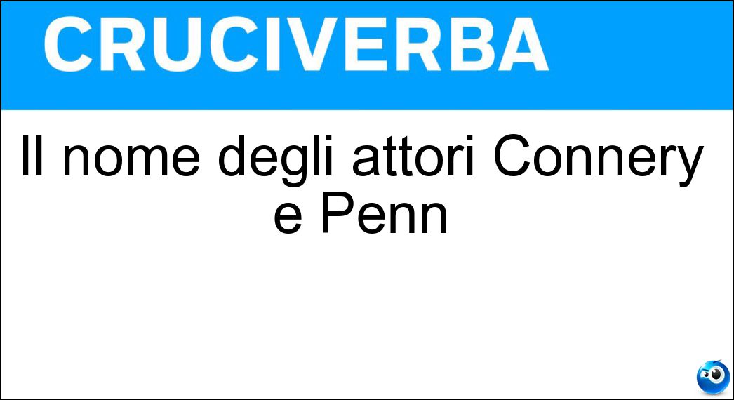 Il nome degli attori Connery e Penn Soluzione Il nome degli attori Connery e Penn - Sean
