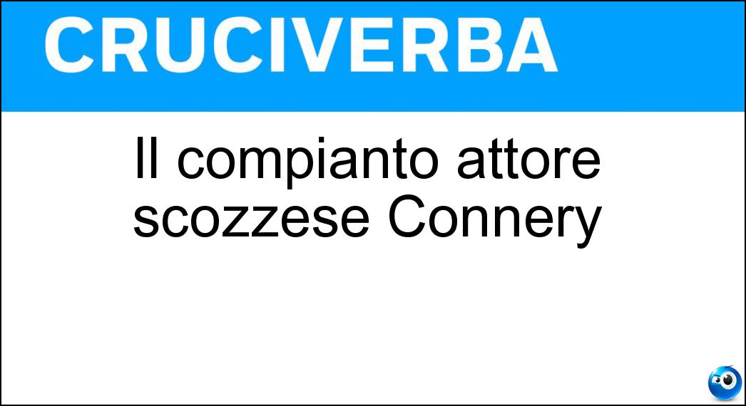 Il compianto attore scozzese Connery Soluzione Il compianto attore scozzese Connery - Sean