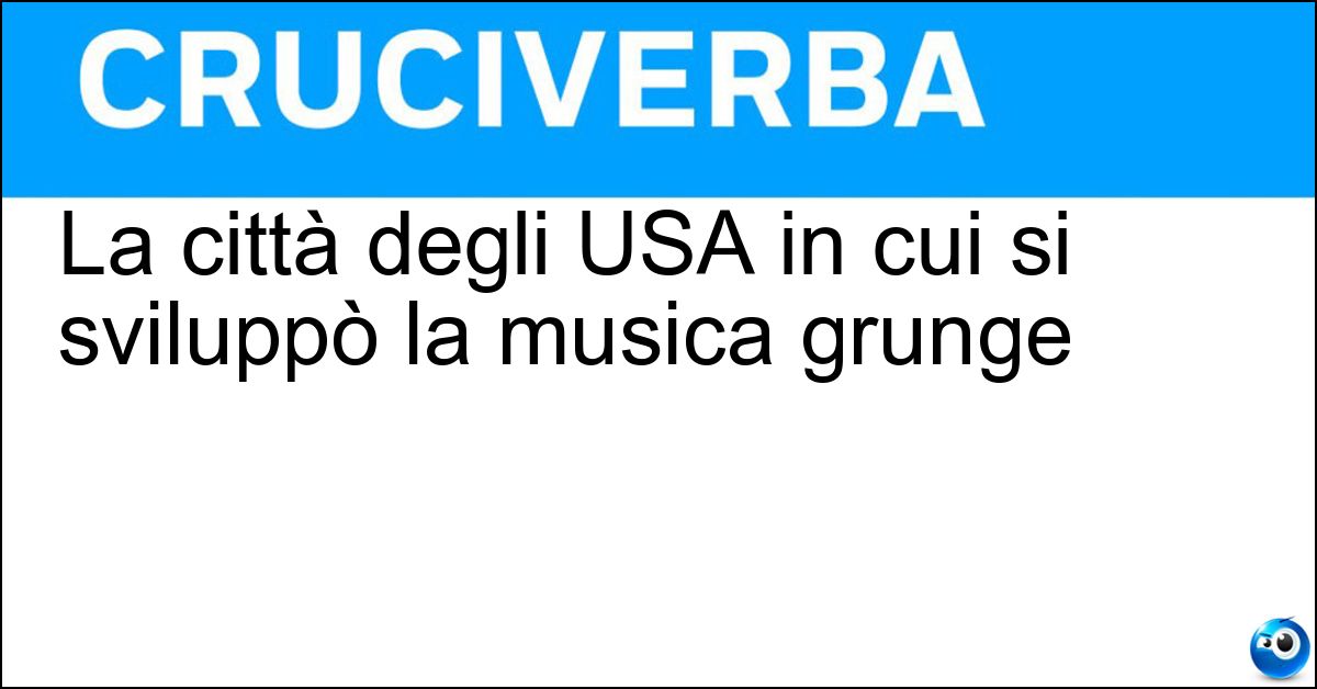 La città degli USA in cui si sviluppò la musica grunge La città degli USA in cui si sviluppò la musica grunge
