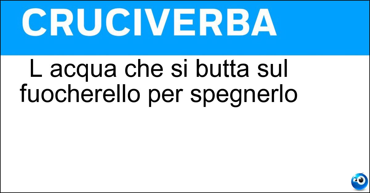 Soluzione L acqua che si butta sul fuocherello per spegnerlo - Secchiata