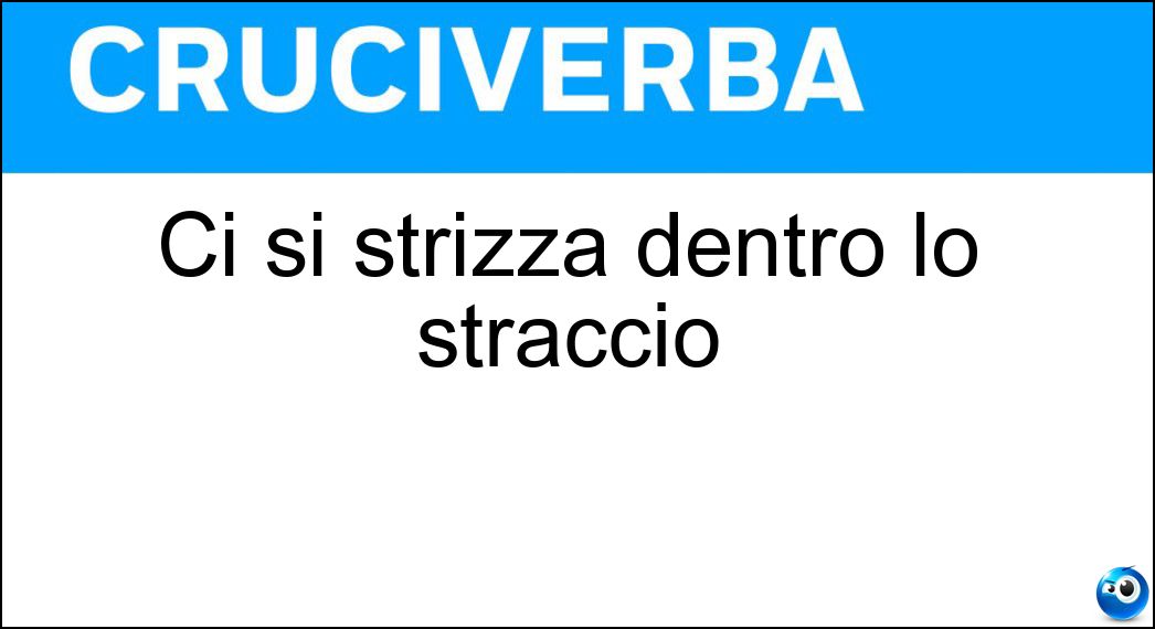 Ci si strizza dentro lo straccio