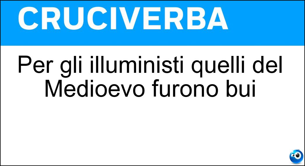 Per gli illuministi quelli del Medioevo furono bui