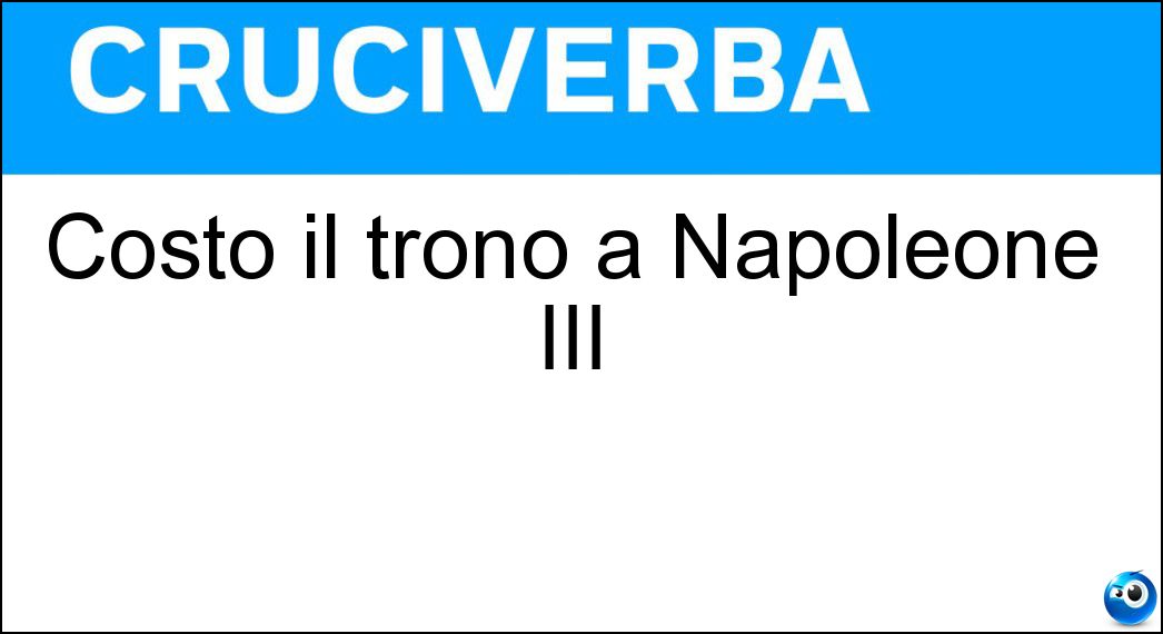 Costò il trono a Napoleone III