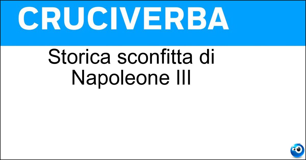 Storica sconfitta di Napoleone III Soluzione Storica sconfitta di Napoleone III - Sedan