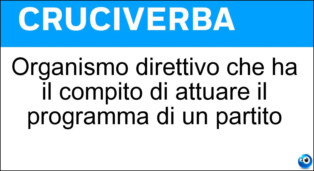 Organismo direttivo che ha il compito di attuare il programma di un partito