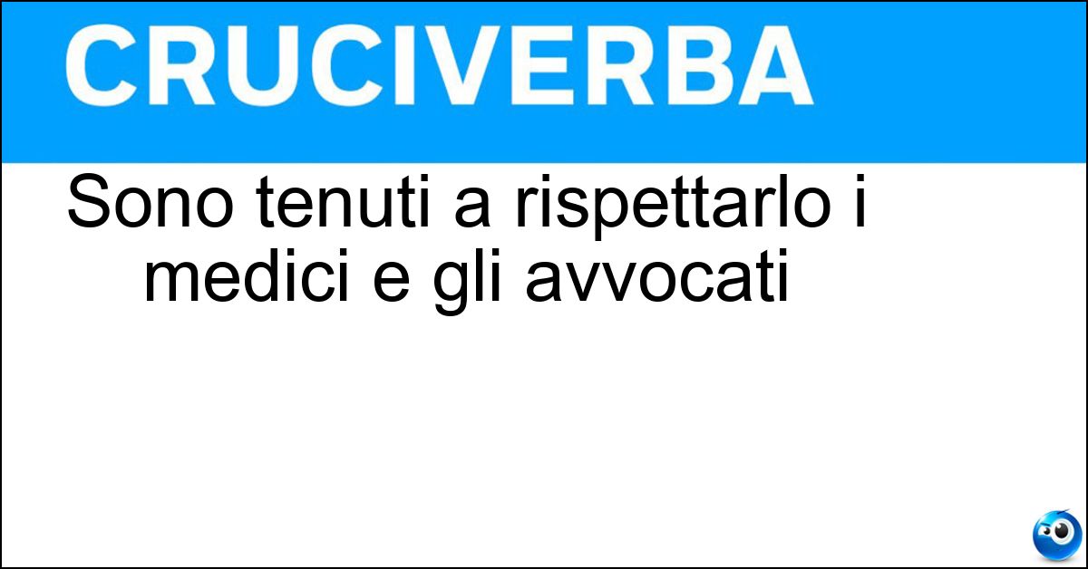Sono tenuti a rispettarlo i medici e gli avvocati Soluzione Sono tenuti a rispettarlo i medici e gli avvocati - Segreto Professionale