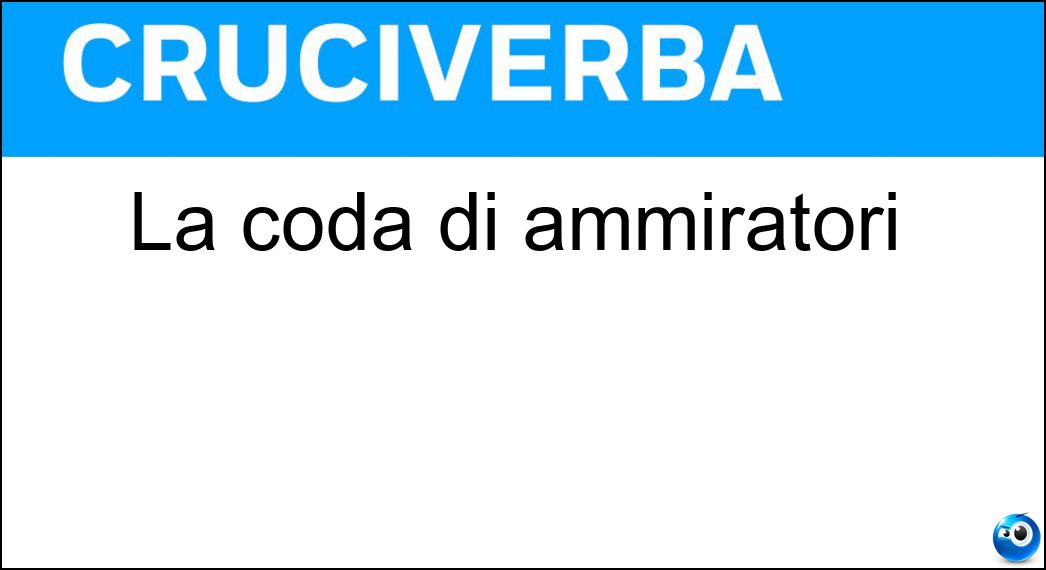 La coda di ammiratori Soluzione Cruciverba: La coda di ammiratori - Risposta Seguito