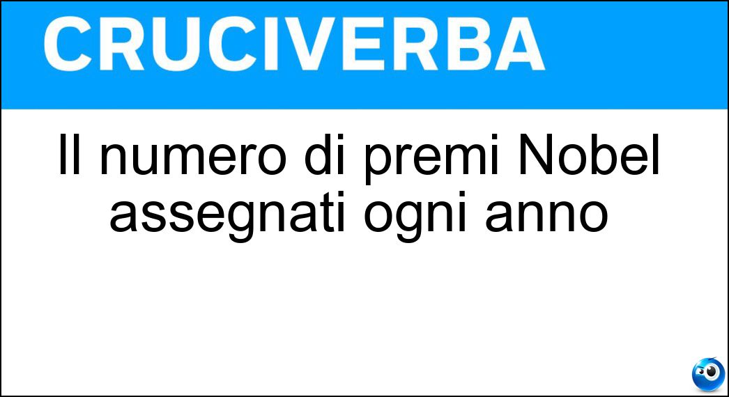 Il numero di premi Nobel assegnati ogni anno Soluzione Cruciverba: Il numero di premi Nobel assegnati ogni anno - Risposta Sei