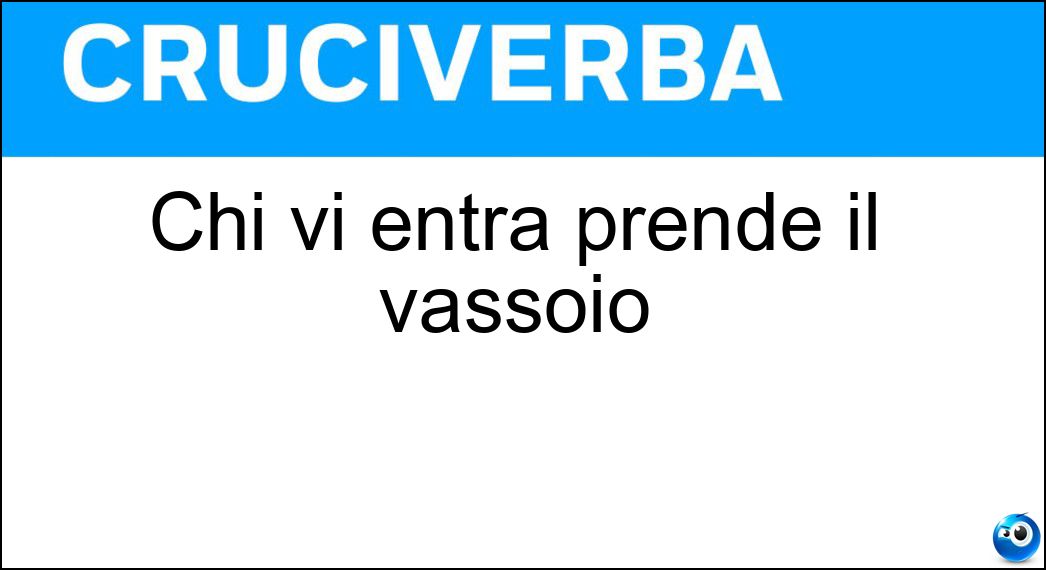 Chi vi entra prende il vassoio Soluzione Chi vi entra prende il vassoio - Self Service