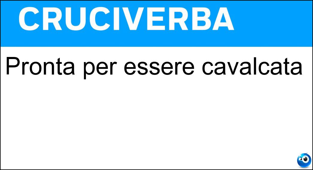 Pronta per essere cavalcata Soluzione Pronta per essere cavalcata - Sellata