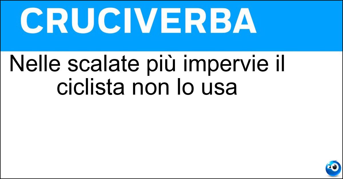 Nelle scalate più impervie il ciclista non lo usa Soluzione Nelle scalate più impervie il ciclista non lo usa - Sellino