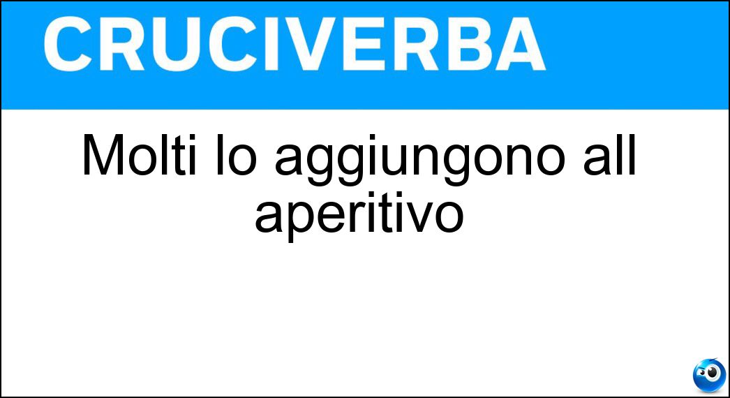 Molti lo aggiungono all aperitivo Soluzione Cruciverba: Molti lo aggiungono all aperitivo - Risposta Selz