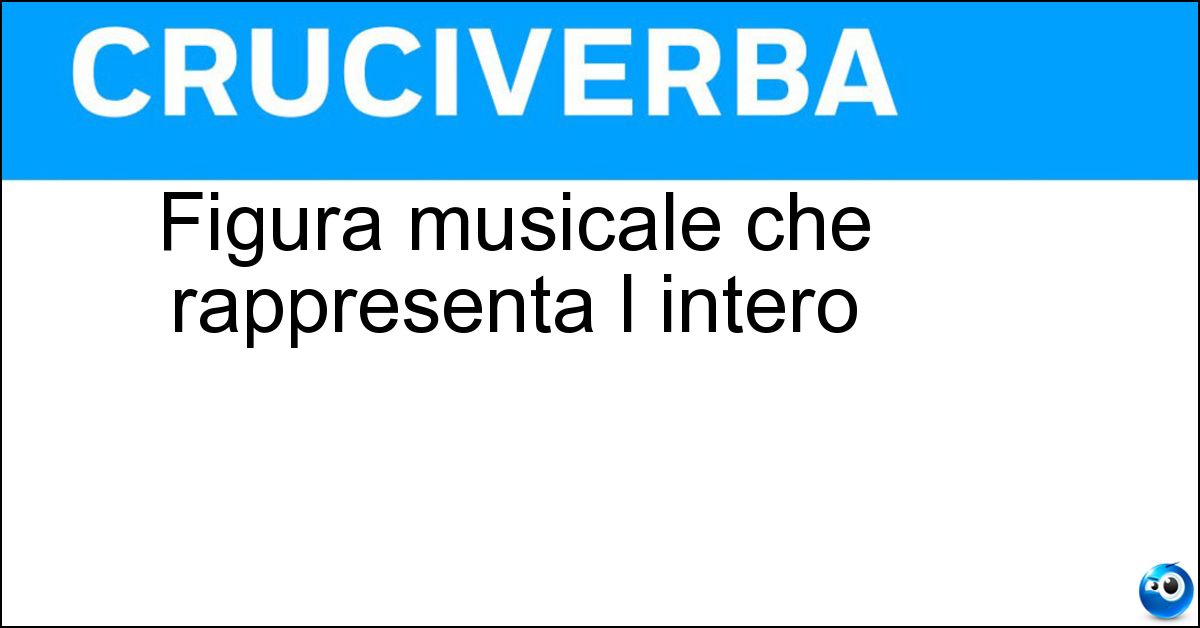 Figura musicale che rappresenta l intero Soluzione Figura musicale che rappresenta l intero - Semibreve