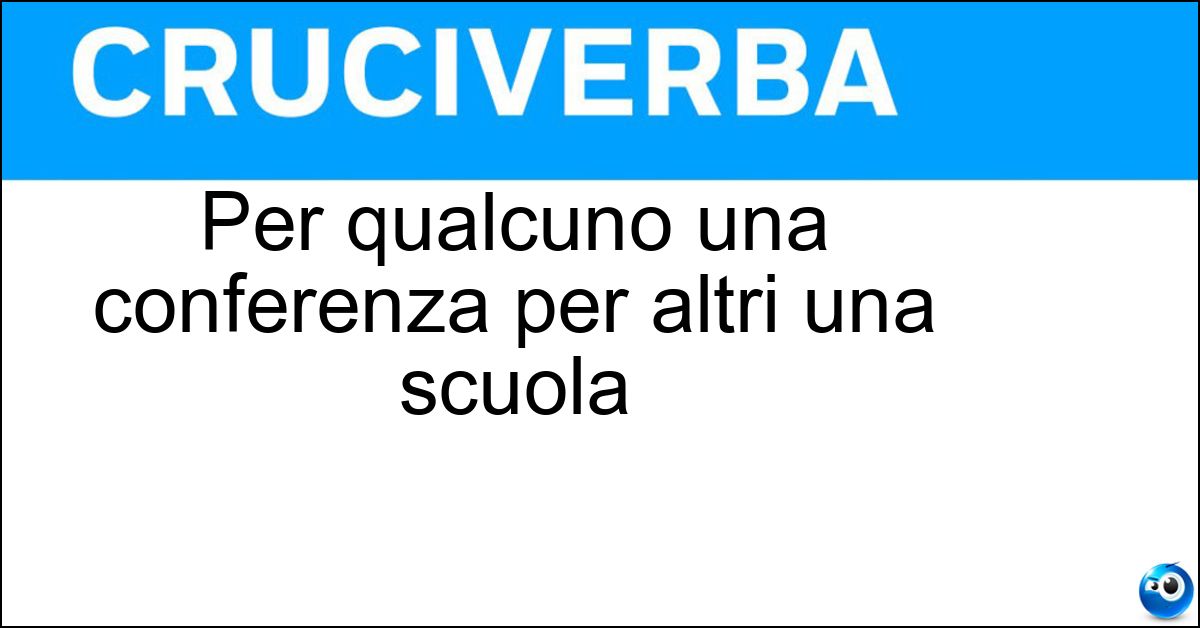 Soluzione Per qualcuno una conferenza per altri una scuola - Seminario