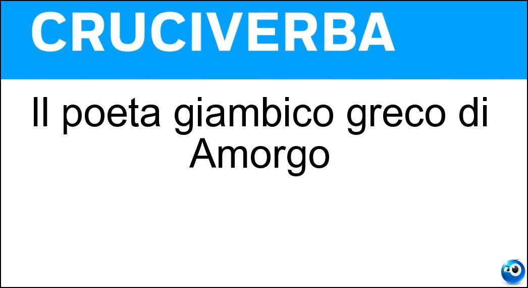 Il poeta giambico greco di Amorgo Soluzione Cruciverba: Il poeta giambico greco di Amorgo - Risposta Semonide