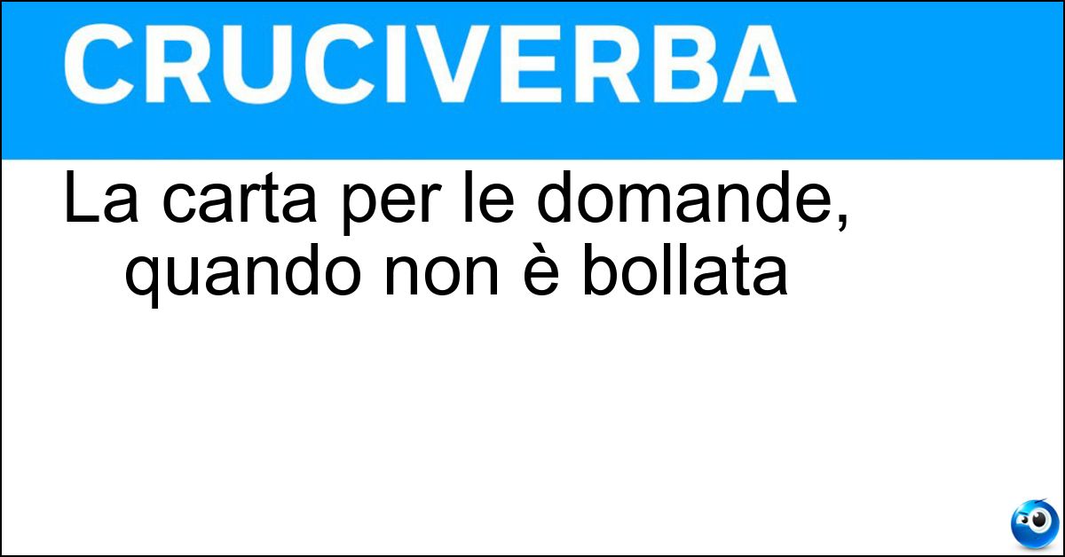 La carta per le domande, quando non è bollata Soluzione La carta per le domande, quando non è bollata - Semplice
