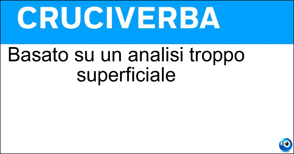 Basato su un analisi troppo superficiale Soluzione Basato su un analisi troppo superficiale - Semplicistico