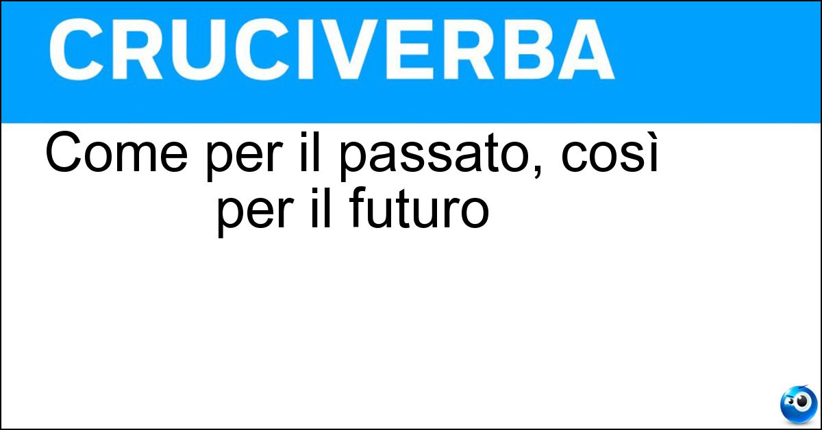 Soluzione Come per il passato, così per il futuro - Sempre