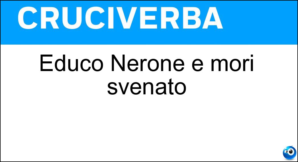 Educò Nerone e morì svenato