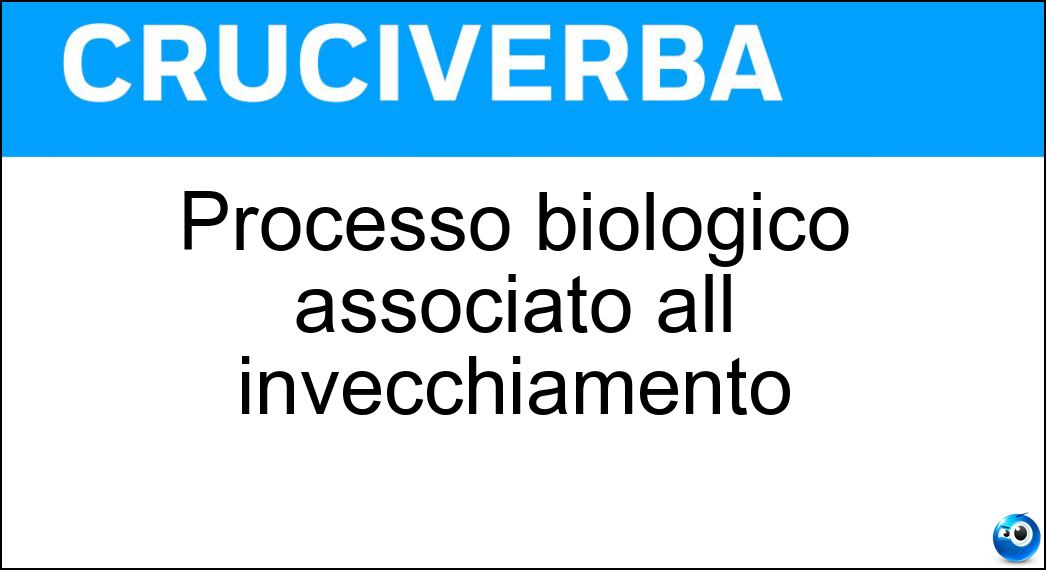 Processo biologico associato all invecchiamento Soluzione Processo biologico associato all invecchiamento - Senescenza