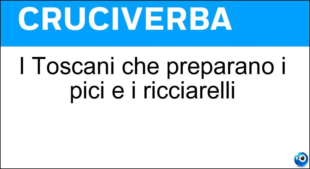 I Toscani che preparano i pici e i ricciarelli