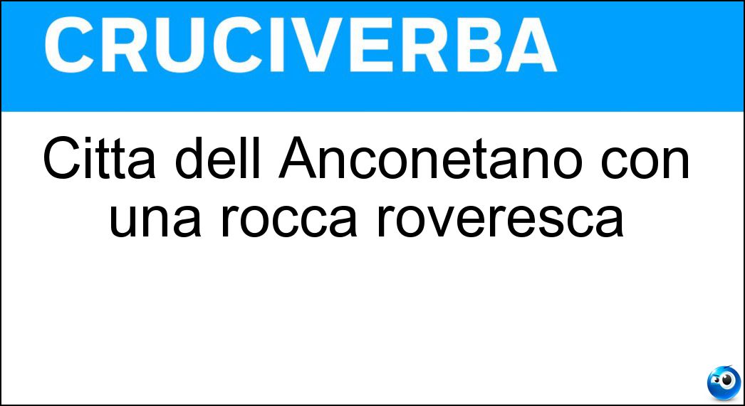 Città dell Anconetano con una rocca roveresca Soluzione Città dell Anconetano con una rocca roveresca - Senigallia