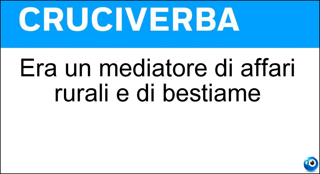 Era un mediatore di affari rurali e di bestiame Soluzione Cruciverba: Era un mediatore di affari rurali e di bestiame - Risposta Sensale