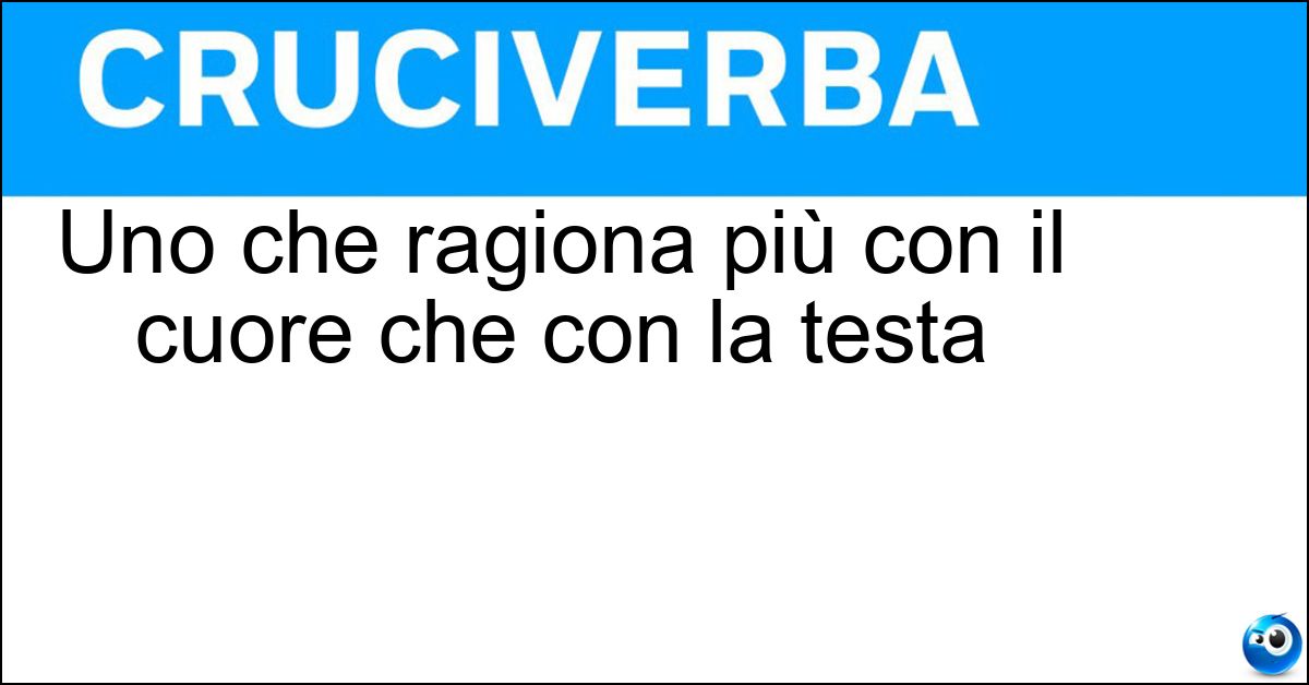 Soluzione Uno che ragiona più con il cuore che con la testa - Sentimentale