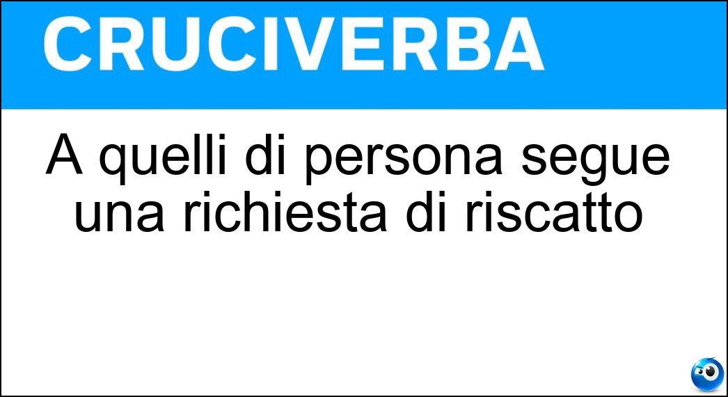 A quelli di persona segue una richiesta di riscatto