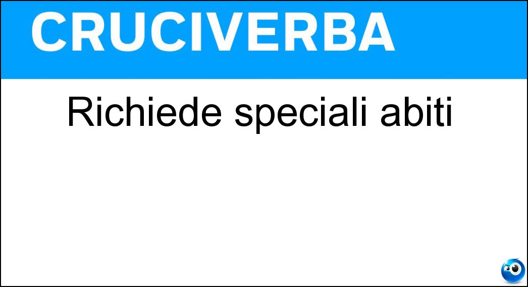 Richiede speciali abiti Soluzione Richiede speciali abiti - Sera
