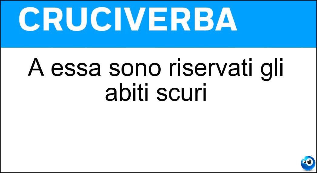 A essa sono riservati gli abiti scuri