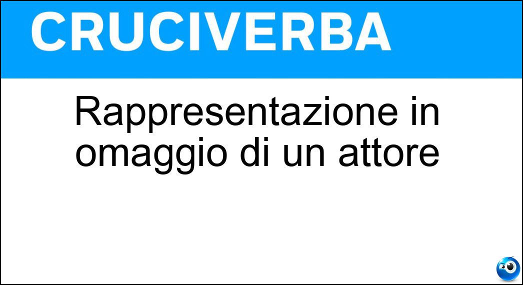 Rappresentazione in omaggio di un attore Soluzione Cruciverba: Rappresentazione in omaggio di un attore - Risposta Serata D Onore