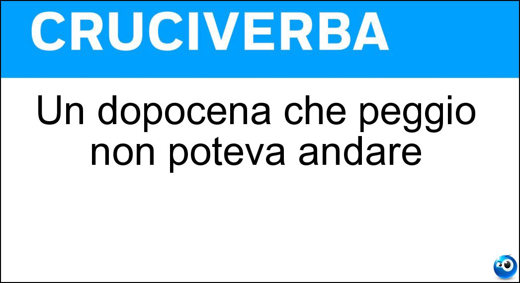 Un dopocena che peggio non poteva andare