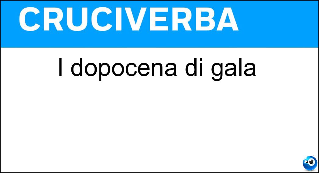 I dopocena di gala Soluzione I dopocena di gala - Serate
