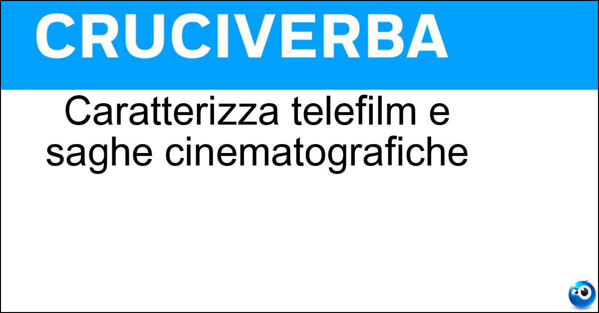 Soluzione Caratterizza telefilm e saghe cinematografiche - Serialità