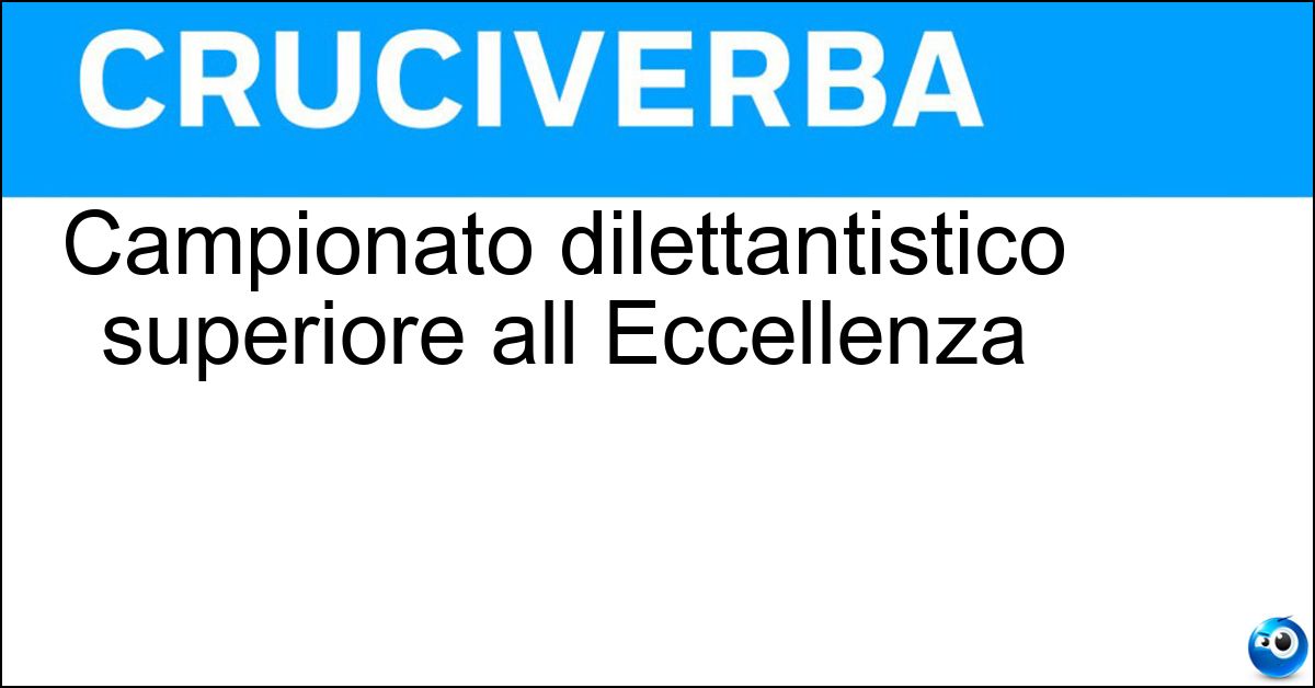 Campionato dilettantistico superiore all Eccellenza Soluzione Campionato dilettantistico superiore all Eccellenza - Serie D
