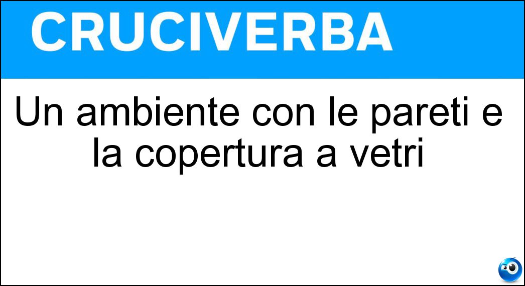 Un ambiente con le pareti e la copertura a vetri Soluzione Un ambiente con le pareti e la copertura a vetri - Serra
